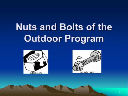 1 Nuts and Bolts of the Outdoor Program 2 Wow! A campout! (Discussion)