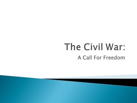 A Call For Freedom.  For the duration of the war, the main goal of the North had been to preserve the Union, not destroy slavery.  Abolitionists did.