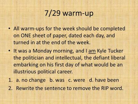 7/29 warm-up All warm-ups for the week should be completed on ONE sheet of paper, dated each day, and turned in at the end of the week. It was a Monday.