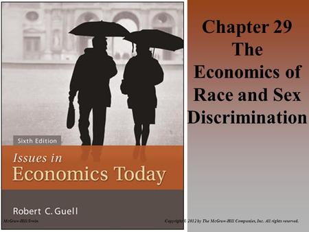 McGraw-Hill/Irwin Copyright © 2012 by The McGraw-Hill Companies, Inc. All rights reserved. Chapter 29 The Economics of Race and Sex Discrimination.