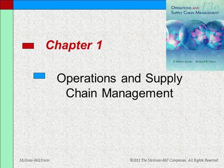 McGraw-Hill/Irwin © 2011 The McGraw-Hill Companies, All Rights Reserved Chapter 1 Operations and Supply Chain Management.