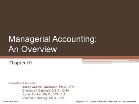 PowerPoint Authors: Susan Coomer Galbreath, Ph.D., CPA Charles W. Caldwell, D.B.A., CMA Jon A. Booker, Ph.D., CPA, CIA Cynthia J. Rooney, Ph.D., CPA Managerial.