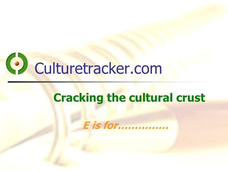 Culturetracker.com Cracking the cultural crust E is for……………