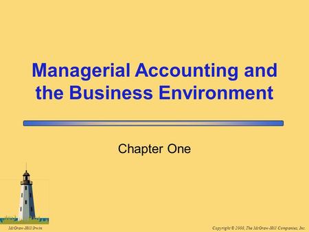 Copyright © 2008, The McGraw-Hill Companies, Inc.McGraw-Hill/Irwin Chapter One Managerial Accounting and the Business Environment.