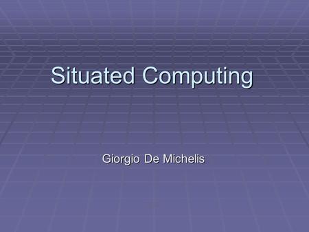 Situated Computing Giorgio De Michelis. Why at EUSSET?  EUSSET is a networked organizational forum dedicated to the development of technological tools.