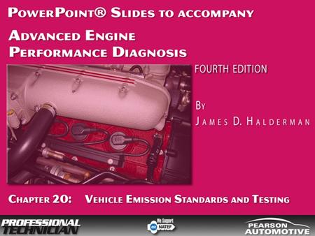 Advanced Engine Performance Diagnosis, 4/e By James D. Halderman © 2009 Pearson Higher Education, Inc. Pearson Prentice Hall - Upper Saddle River, NJ.