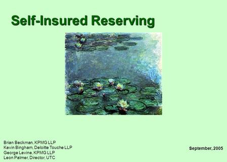 Brian Beckman, KPMG LLP Kevin Bingham, Deloitte Touche LLP George Levine, KPMG LLP Leon Palmer, Director, UTC Self-Insured Reserving September, 2005.