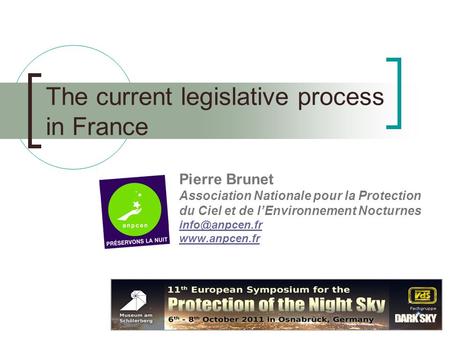 The current legislative process in France Pierre Brunet Association Nationale pour la Protection du Ciel et de l’Environnement Nocturnes