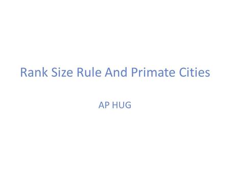 Rank Size Rule And Primate Cities