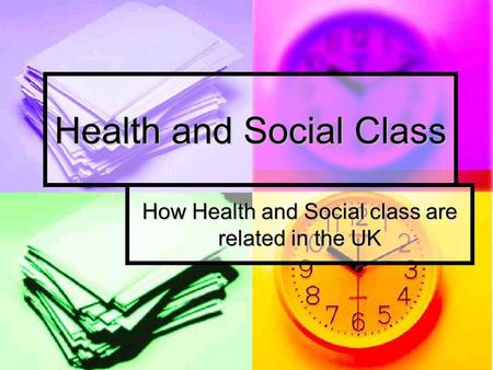 Health and Social Class How Health and Social class are related in the UK.