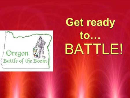 Get ready to… BATTLE! The Basics RThere are special roles, procedures, and rules for the battle of the books team members.