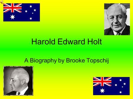 Harold Edward Holt A Biography by Brooke Topschij.