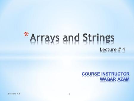 1 Lecture # 4. * An array is a group of contiguous or related data items that share a common name. * Each value is stored at a specific position * Position.