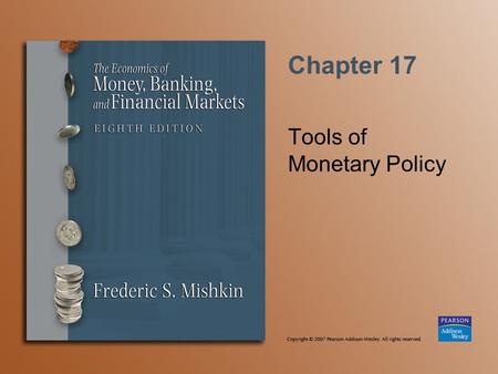 Chapter 17 Tools of Monetary Policy. Copyright © 2007 Pearson Addison-Wesley. All rights reserved. 15-2 Tools of Monetary Policy Open market operations.