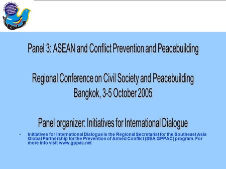 Initiatives for International Dialogue is the Regional Secretariat for the Southeast Asia Global Partnership for the Prevention of Armed Conflict (SEA.