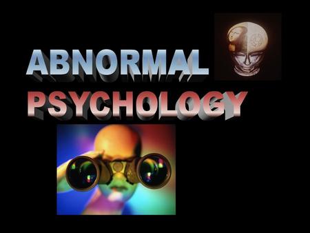 w What is abnormal behavior? What is a psychological disorder? ABNORMAL PSYCHOLOGY.