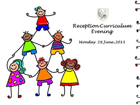 Reception Curriculum Evening Monday 29 June,2015.