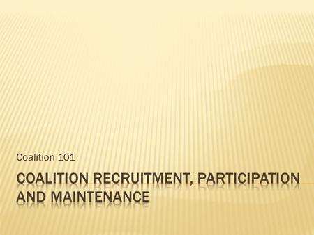 Coalition 101. RESPECT AND VALUE “The group respects my opinion and provides positive ways for me to contribute.” EFFICIENCY AND EFFECTIVENESS “The roles.