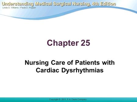 Linda S. Williams / Paula D. Hopper Copyright © 2011. F.A. Davis Company Understanding Medical Surgical Nursing, 4th Edition Chapter 25 Nursing Care of.