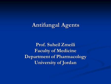 Antifungal Agents Prof. Suheil Zmeili Faculty of Medicine Department of Pharmacology University of Jordan.