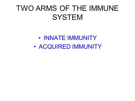 TWO ARMS OF THE IMMUNE SYSTEM