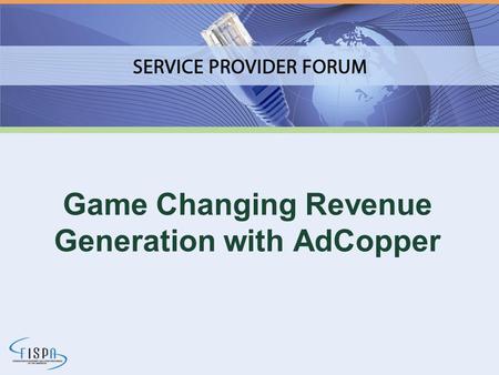 Game Changing Revenue Generation with AdCopper. About the Service Provider Forum 2011 J.C. Utter – Co-founder and CEO of ImageStream 16 years.