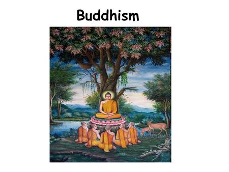 Buddhism. Course Aims We are going to learn about: The historical origins of Buddhism The life of the Buddha The main beliefs in Buddhism The practices.