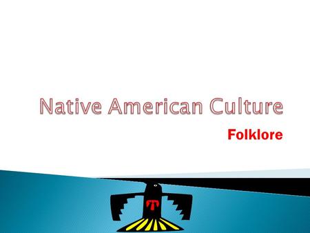 Folklore.  Creator of Earth  Creator of People  Creator of Animals.