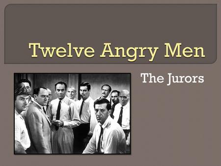 The Jurors. The jury foreman, who is somewhat preoccupied with his duties; tries to maintain order and peace in the jury room.