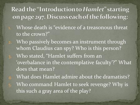 1. Whose death is “evidence of a treasonous threat to the crown?” 2. Who passively becomes an instrument through whom Claudius can spy? Who is this person?