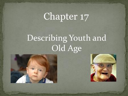 Chapter 17 Describing Youth and Old Age.  The deterioration of mental faculties that comes with aging  In his dotage, Paul no longer had the attention.