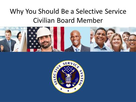 Why You Should Be a Selective Service Civilian Board Member.