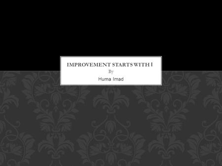 By Huma Imad. When I was a young man, I wanted to change the world. I found it was difficult to change the world, so I tried to change my nation.