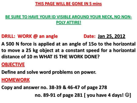 THIS PAGE WILL BE GONE IN 5 mins BE SURE TO HAVE YOUR ID VISIBLE AROUND YOUR NECK, NO NON- POLY ATTIRE! DRILL: an angleDate: Jan 25, 2012 A 500.