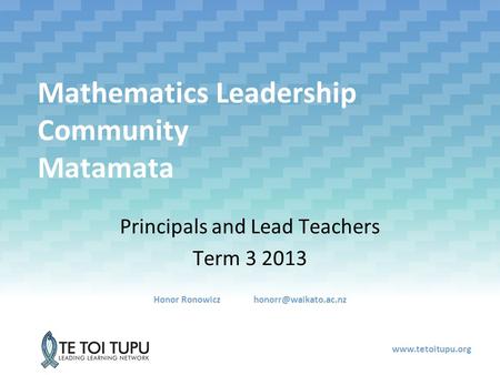 Mathematics Leadership Community Matamata Principals and Lead Teachers Term 3 2013 Honor