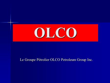 OLCO Le Groupe Pétrolier OLCO Petroleum Group Inc.