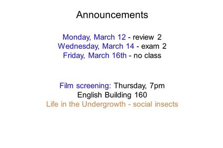 Announcements Monday, March 12 - review 2 Wednesday, March 14 - exam 2 Friday, March 16th - no class Film screening: Thursday, 7pm English Building 160.