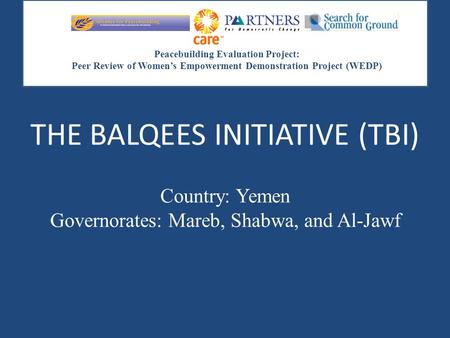 Peacebuilding Evaluation Project: Peer Review of Women’s Empowerment Demonstration Project (WEDP) THE BALQEES INITIATIVE (TBI) Country: Yemen Governorates: