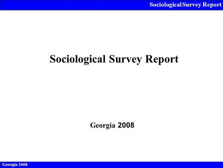 Sociological Survey Report Georgia 2008 Sociological Survey Report Georgia 2008.