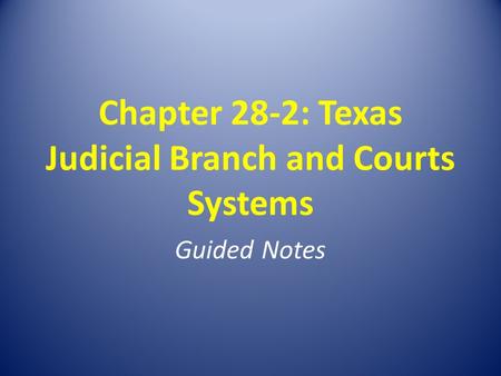 Chapter 28-2: Texas Judicial Branch and Courts Systems