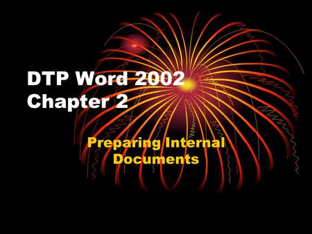 DTP Word 2002 Chapter 2 Preparing Internal Documents.