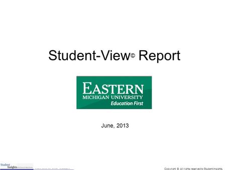 Copyright © All rights reserved to Student Insights. 1 Student-View © Report June, 2013.