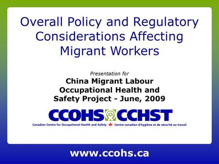 Presentation for China Migrant Labour Occupational Health and Safety Project - June, 2009 Overall Policy and Regulatory Considerations Affecting Migrant.