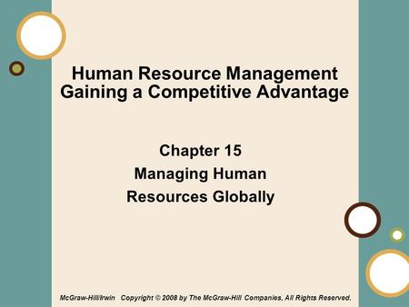 1-1 Chapter 15 Managing Human Resources Globally Human Resource Management Gaining a Competitive Advantage McGraw-Hill/Irwin Copyright © 2008 by The McGraw-Hill.