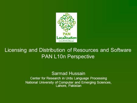 Licensing and Distribution of Resources and Software PAN L10n Perspective Sarmad Hussain Center for Research in Urdu Language Processing National University.