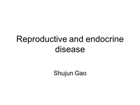 Reproductive and endocrine disease Shujun Gao. Individual Each in normal position Each keeps normal activity Each has normal reaction.