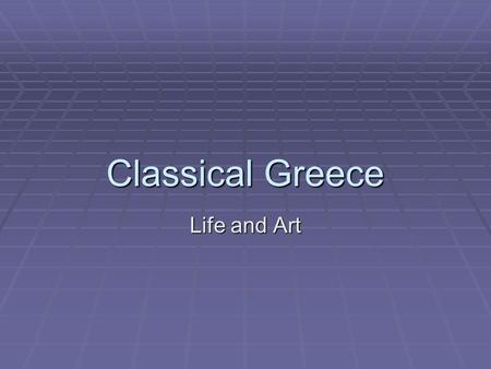 Classical Greece Life and Art. Government  Kings  Nobles  7 th Cent. BCE Merchants  Tyrant  Democracy – rule by the people  Athens  Oligarchy –