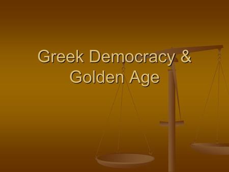 Greek Democracy & Golden Age. Age of Pericles 461-429 B.C. Pericles Pericles Wise Wise Power 32 years Power 32 years Skillful Politician Skillful Politician.