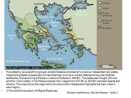 Ancient aesthetics: the Parthenon - slide 1 Populated by several ethnic groups, ancient Greece consisted of numerous independent city-states. Neighboring.