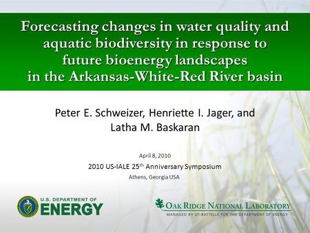 Forecasting changes in water quality and aquatic biodiversity in response to future bioenergy landscapes in the Arkansas-White-Red River basin Peter E.